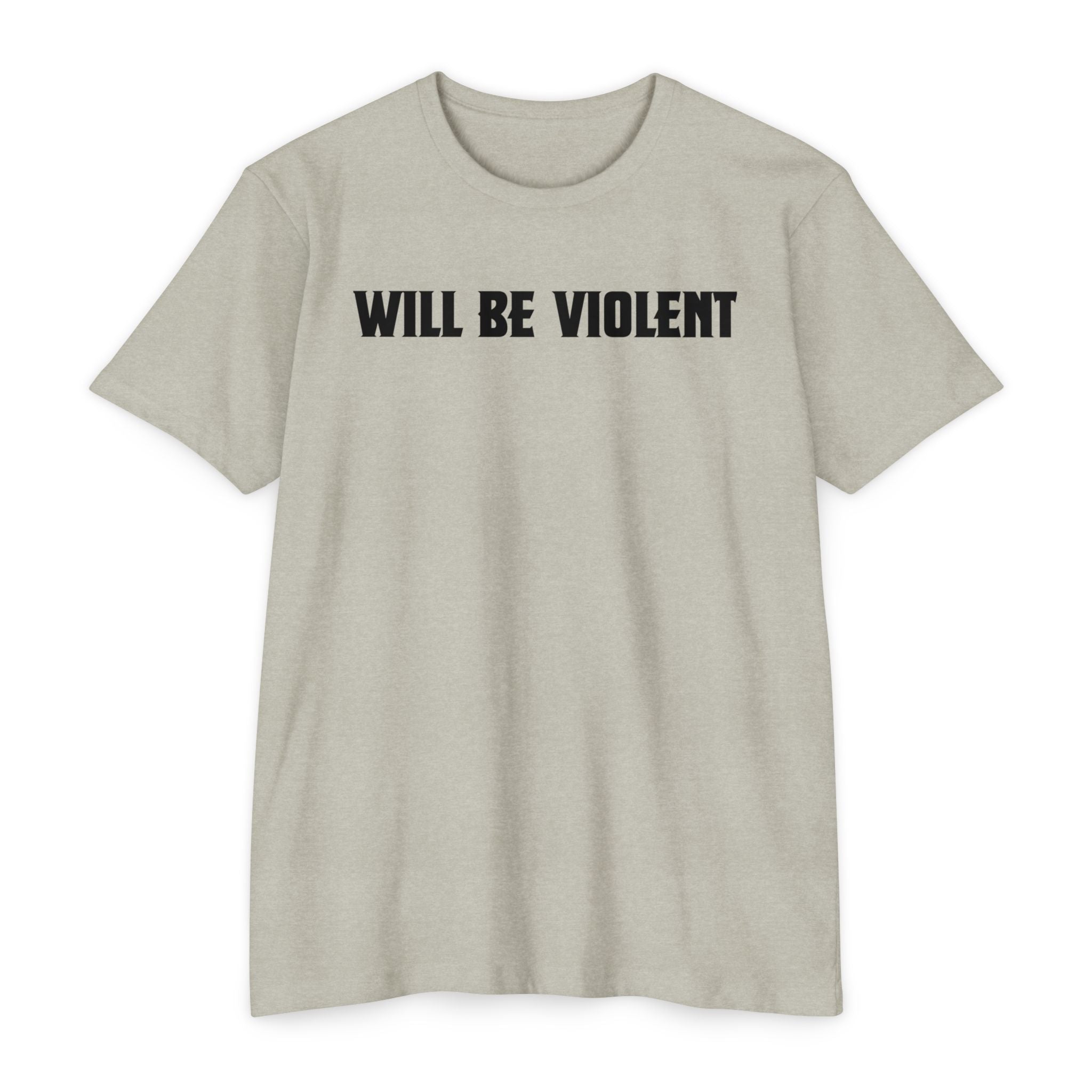 Will Be Violent T-Shirt