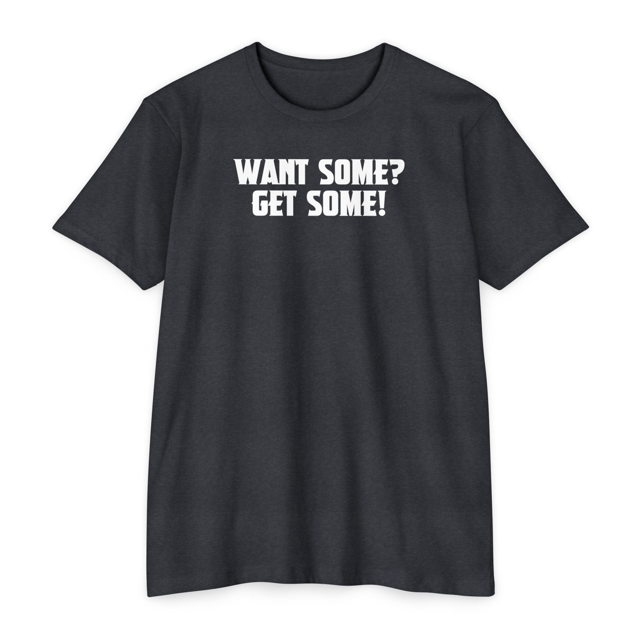 Want Some? Get Some! T-Shirt
