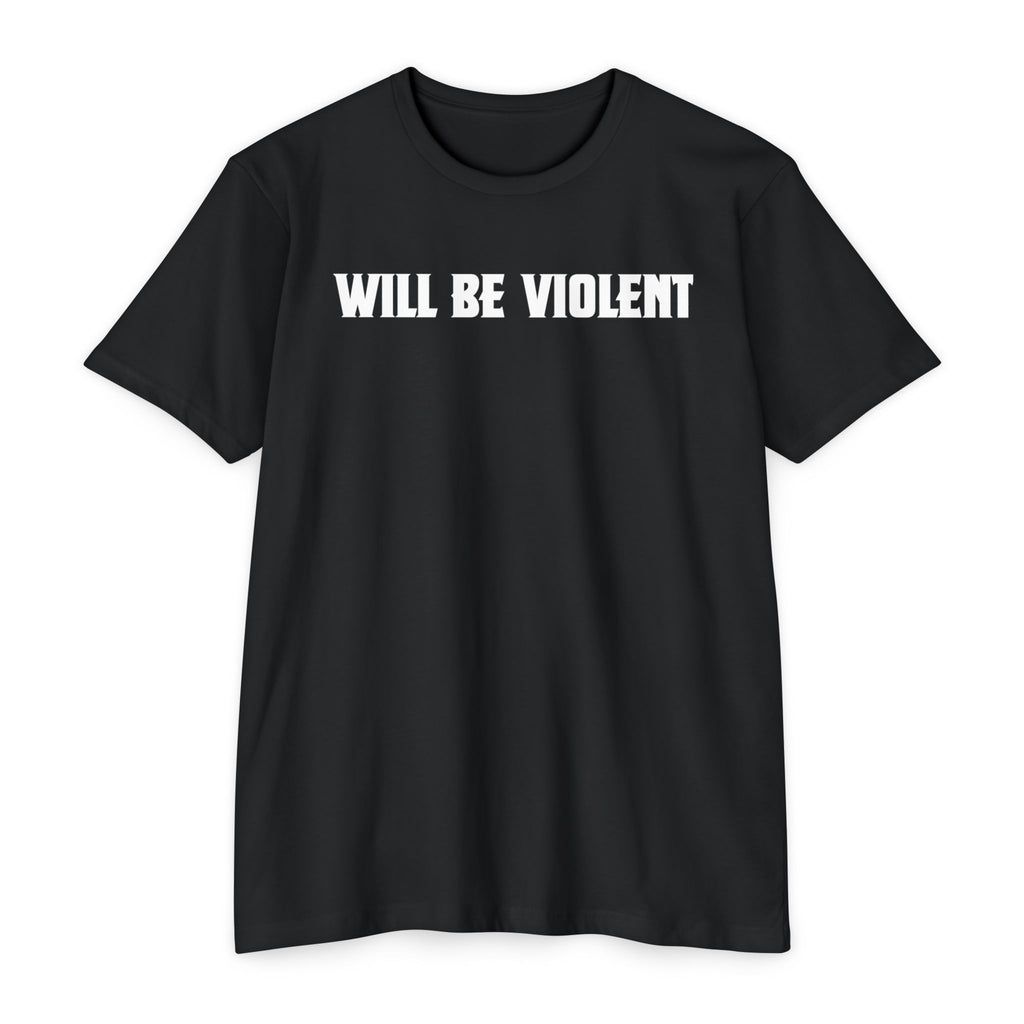 Will Be Violent T-Shirt