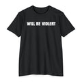 Will Be Violent T-Shirt