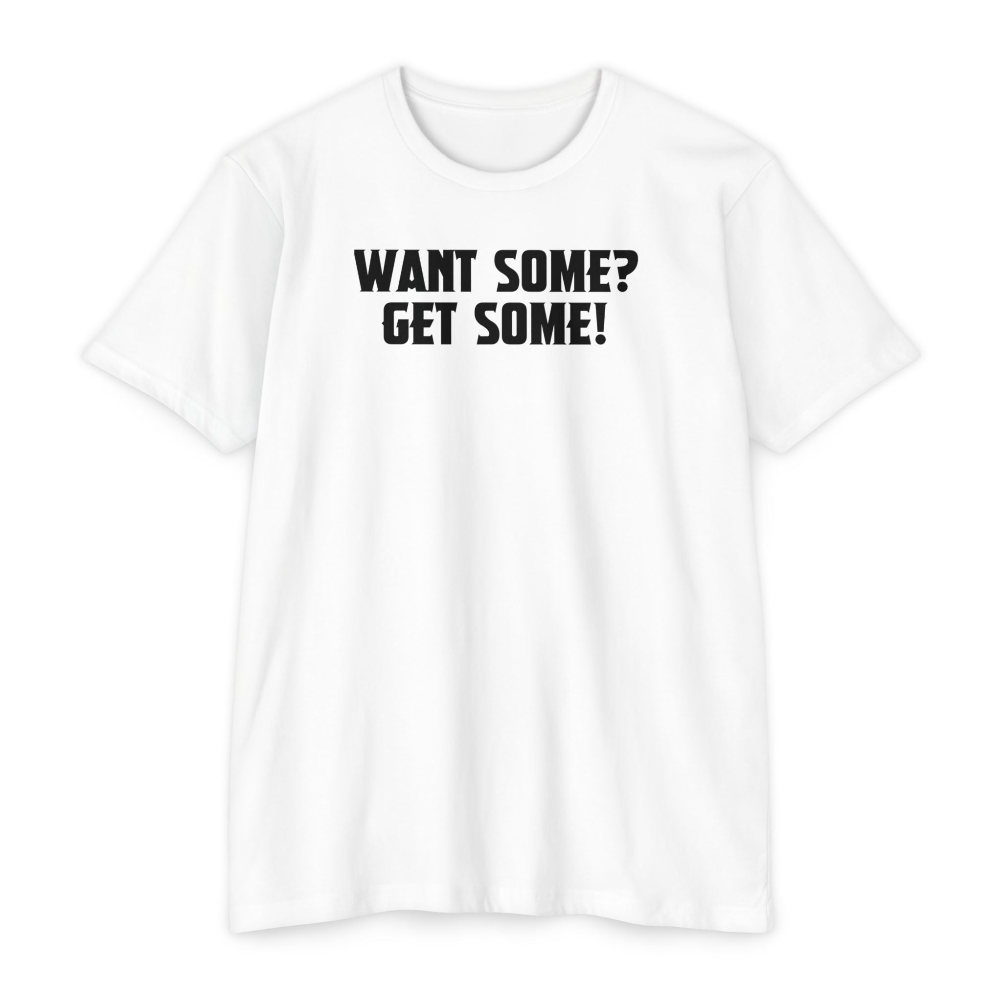 Want Some? Get Some! T-Shirt