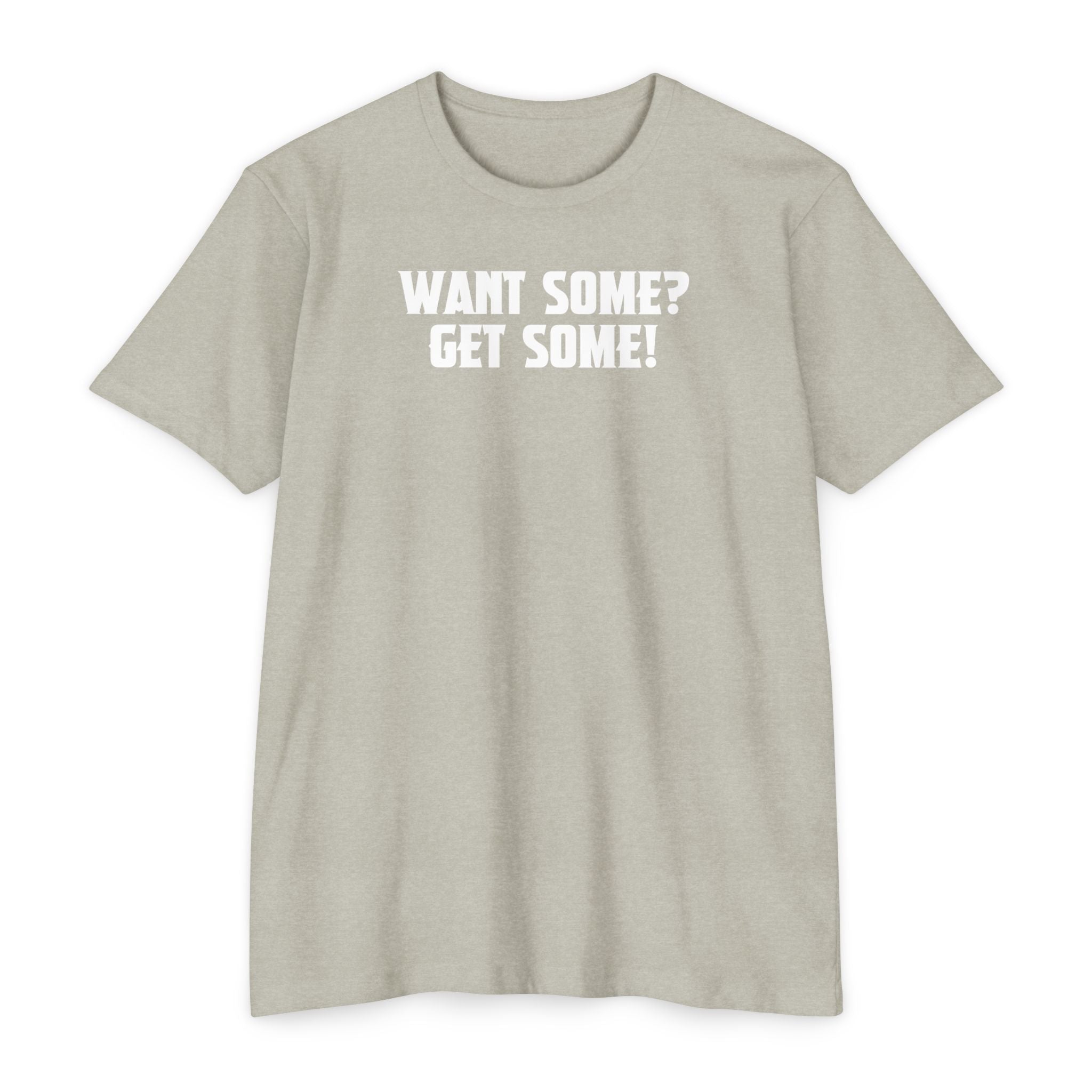 Want Some? Get Some! T-Shirt