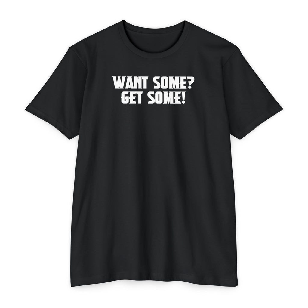 Want Some? Get Some! T-Shirt