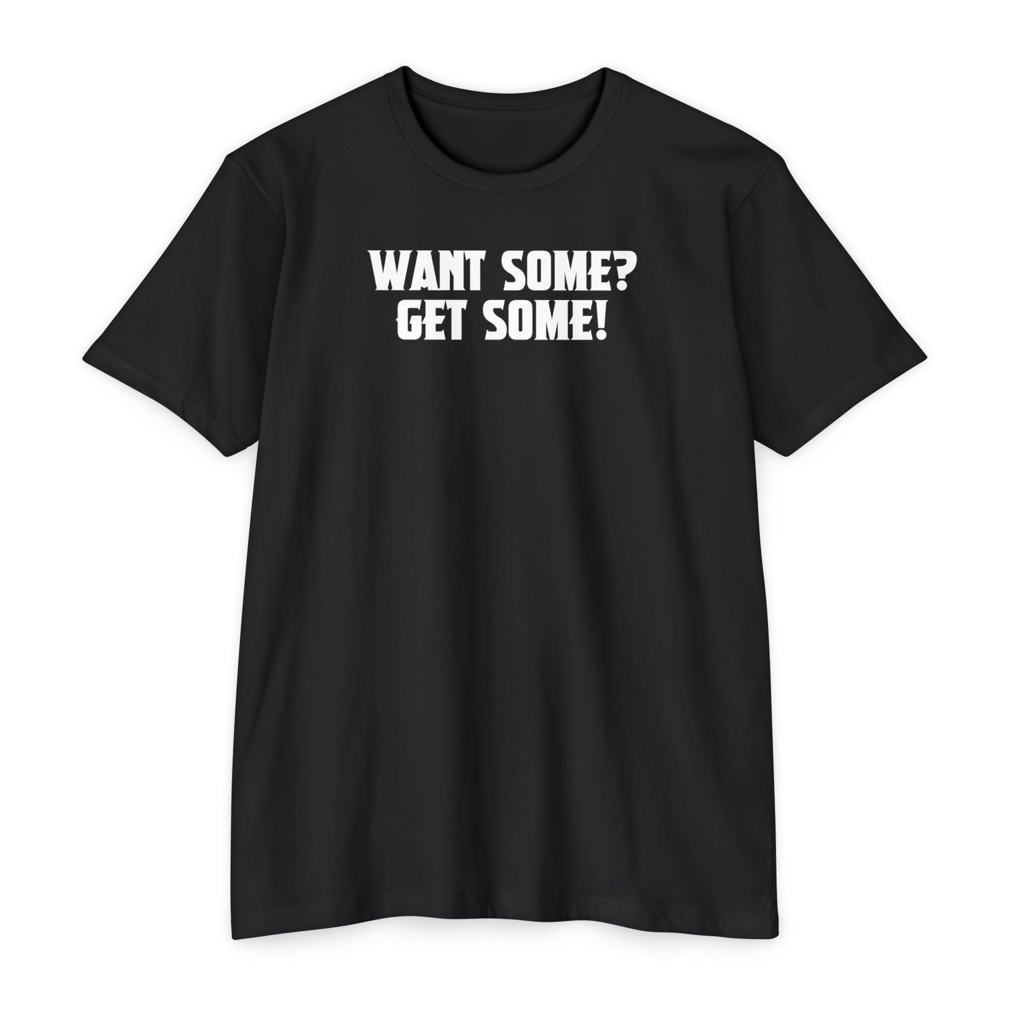 Want Some? Get Some! T-Shirt