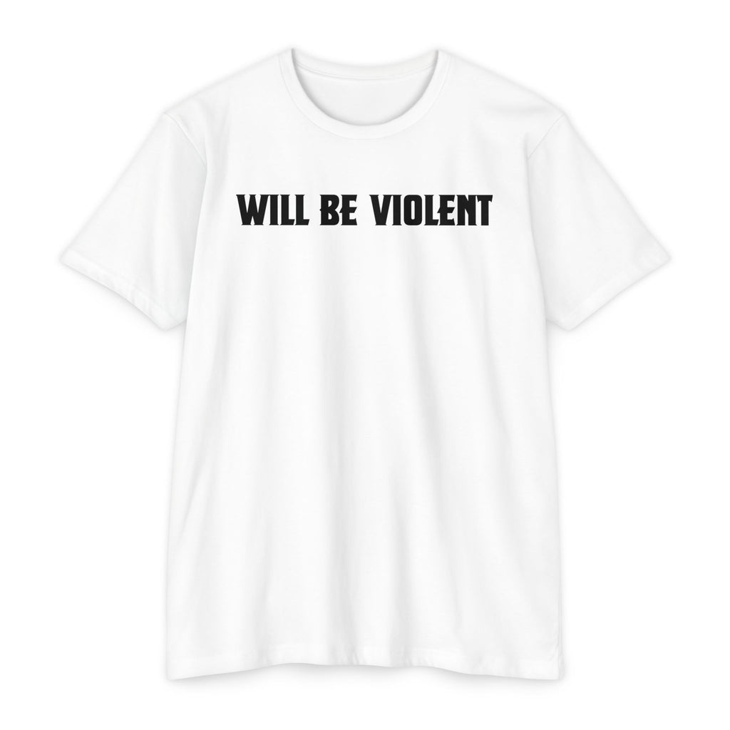 Will Be Violent T-Shirt