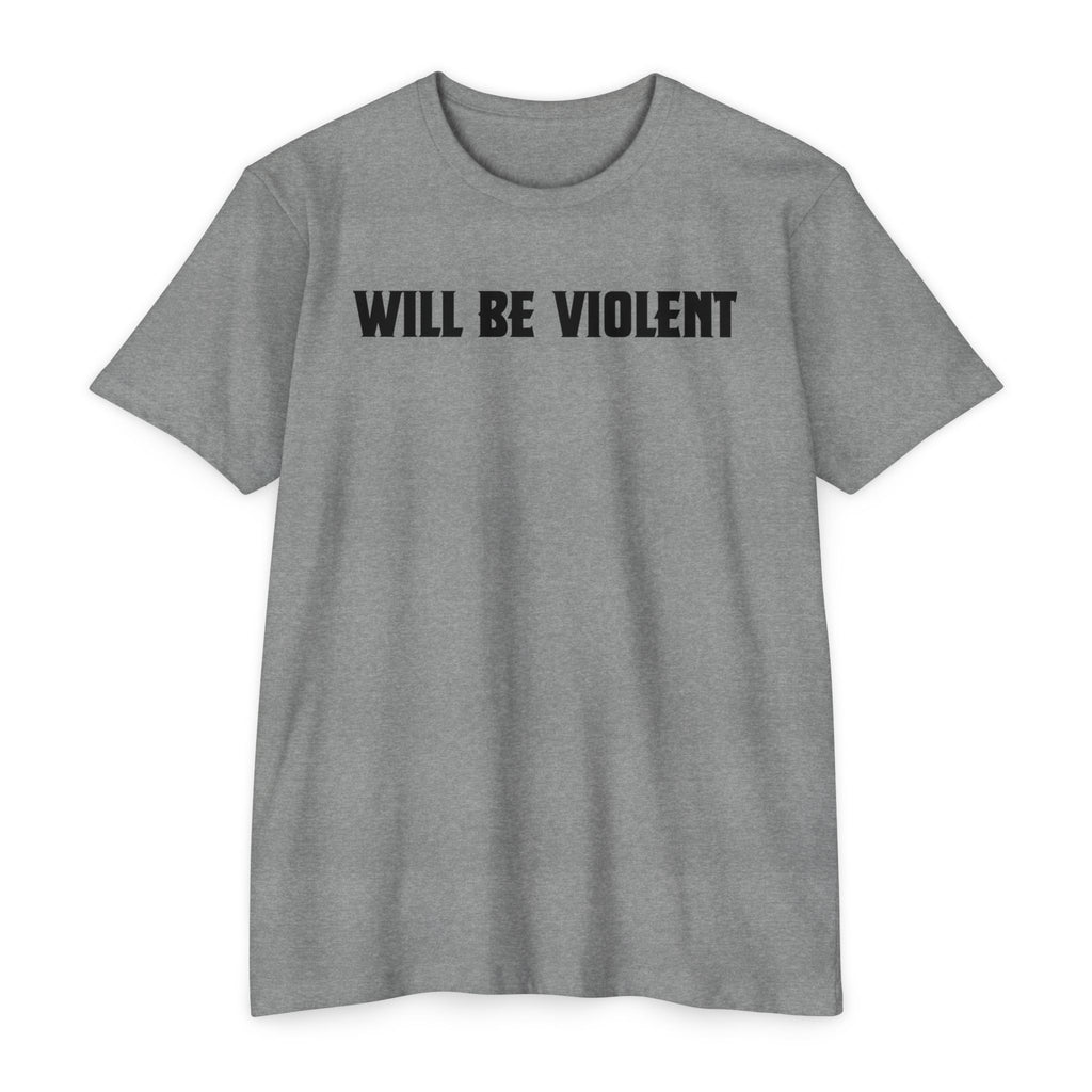 Will Be Violent T-Shirt