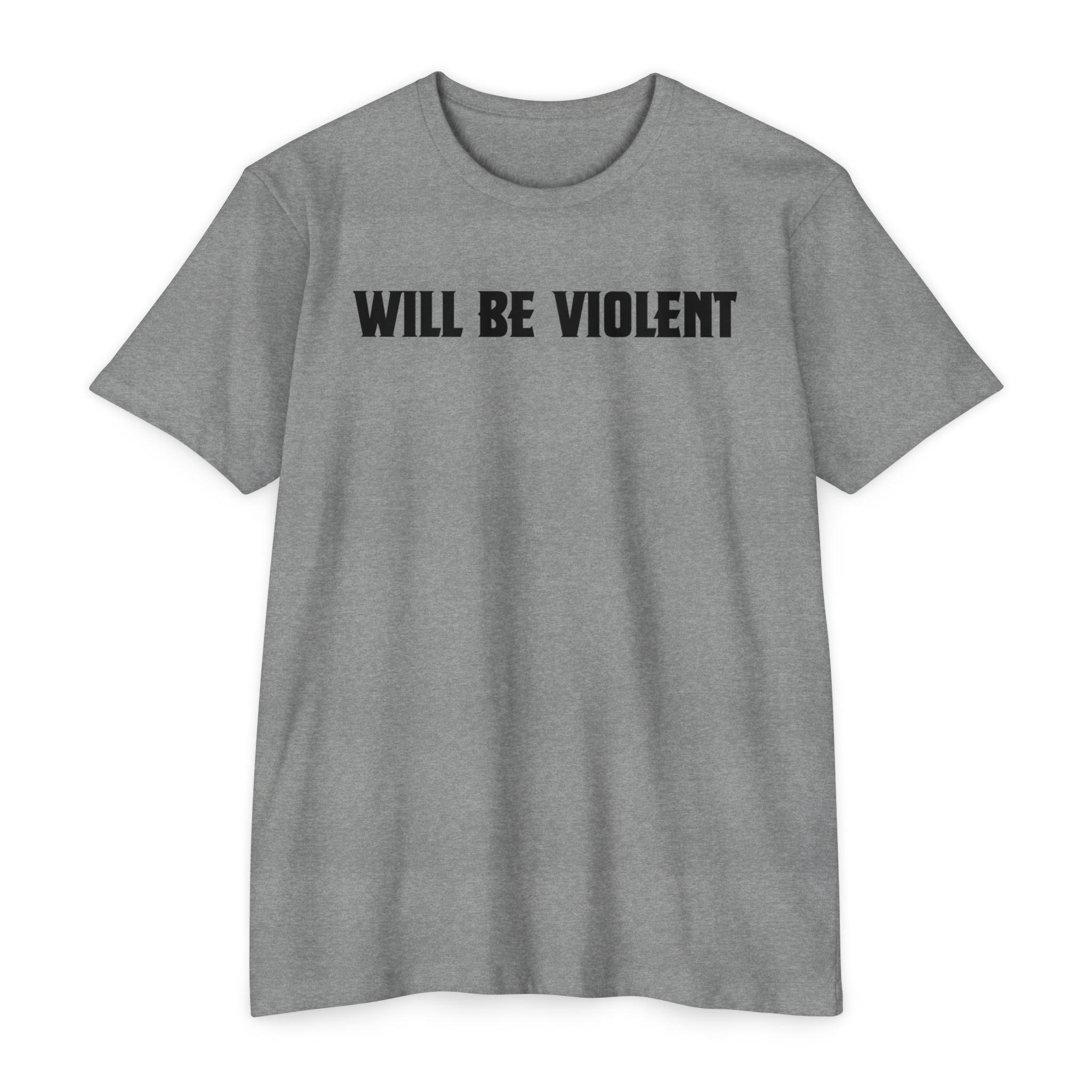 Will Be Violent T-Shirt